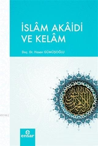 İslam Akaidi ve Kelam | Hasan Gümüşoğlu | Ensar Neşriyat