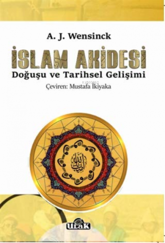 İslam Akidesi | A. J. Wensinck | Ulak Yayınları