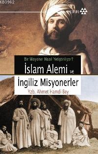 İslam Alemi ve İngiliz Misyonerler; Bir Misyoner Nasıl Yetiştiriliyor?