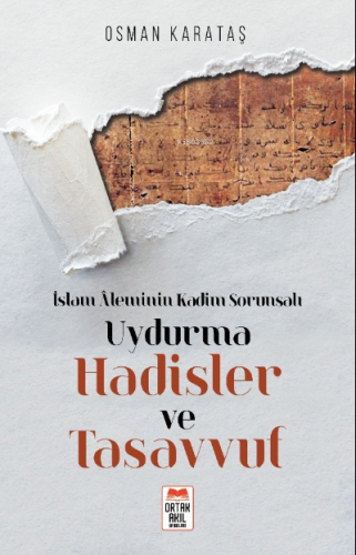 İslam Âleminin Kadim Sorunsalı Uydurma Hadisler ve Tasavvuf | Osman Ka