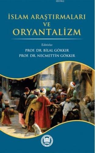 İslam Araştırmaları ve Oryantalizm | Kolektif | M. Ü. İlahiyat Fakülte