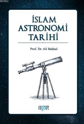 İslam Astronomi Tarihi | Ali Bakkal | Rağbet Yayınları