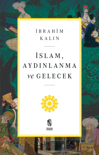 İslam, Aydınlanma ve Gelecek | İbrahim Kalın | İnsan Yayınları