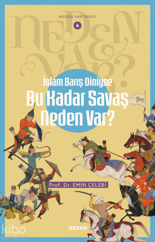 İslam Barış Diniyse Bu Kadar Savaş Neden Var?;Neden Var Serisi - 6 | E