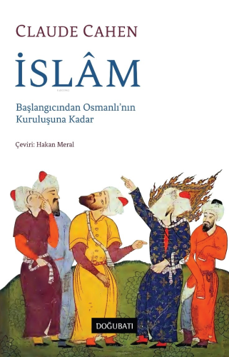 İslâm Başlangıcından Osmanlı’nın Kuruluşuna Kadar | Claude Cahen | Doğ