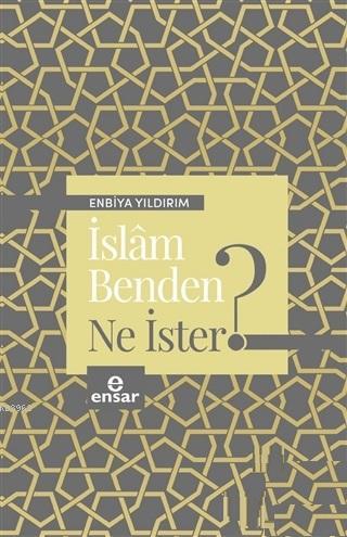 İslam Benden Ne İster? | Enbiya Yıldırım | Ensar Neşriyat