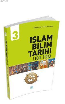 İslam Bilim Tarihi 3 (1100-1300) Abdullah Kocayürek | Abdullah Kocayür