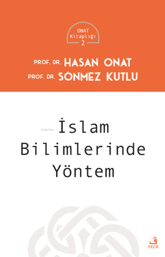 İslam Bilimlerinde Yöntem | Hasan Onat | Fecr Yayınları