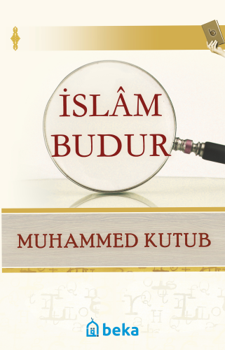 İslam Budur | Muhammed Kutub | Beka Yayınları