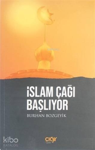 İslam Çağı Başlıyor | Burhan Bozgeyik | Çığır Yayınları