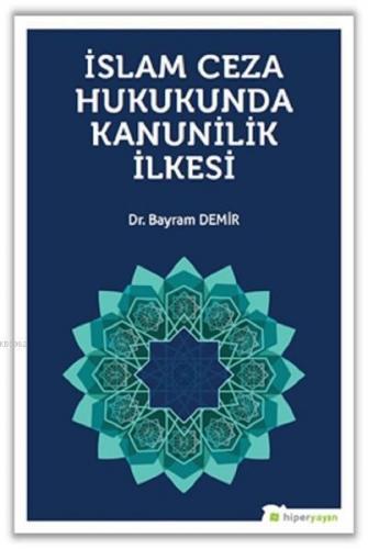 İslam Ceza Hukunda kanunilik İlkesi | Bayram Demir | Hiperlink Yayınla