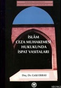 İslam Ceza Muhakemesi Hukukunda İspat Vasıtaları | Celal Erbay | M. Ü.