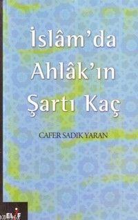 İslam´da Ahlak´ın Şartı Kaç | Cafer Sadık Yaran | Elif Yayınları