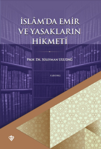 İslâm’da Emir ve Yasakların Hikmeti | Süleyman Uludağ | Türkiye Diyane