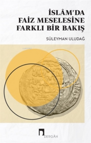 İslam’da Faiz Meselesine Farklı Bir Bakış | Süleyman Uludağ | Dergah Y