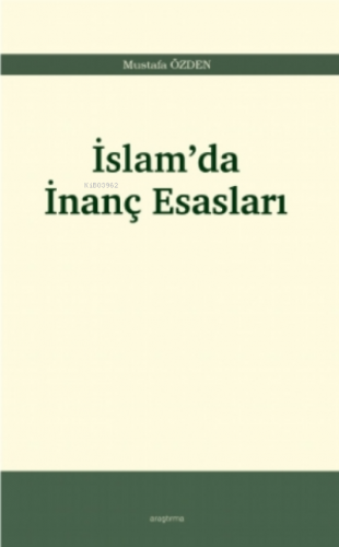 İslam’da İnanç Esasları | Mustafa Özden | Araştırma Yayınları