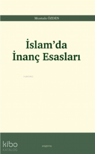 İslam’da İnanç Esasları | Mustafa Özden | Araştırma Yayınları