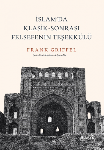 İslam’da Klasik-Sonrası Felsefenin Teşekkülü | Frank Griffel | Albarak