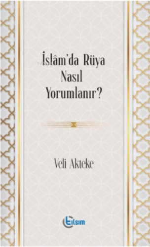 İslam’da Rüya Nasıl Yorumlanır? | Veli Akteke | Tılsım Yayınevi