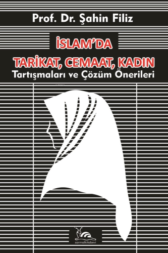 İslam’da Tarikat, Cemaat, Kadın | Şahin Filiz | Sarmal Kitabevi