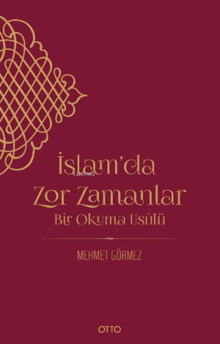 İslam’da Zor Zamanlar;Bir Okuma Usûlü | Mehmet Görmez | Otto Yayınları