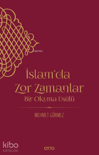 İslam’da Zor Zamanlar;Bir Okuma Usûlü | Mehmet Görmez | Otto Yayınları