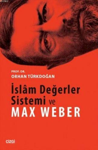 İslâm Değerler Sistemi ve Max Weber | Orhan Türkdoğan | Çizgi Kitabevi