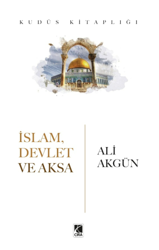 İslam Devlet ve Aksa | Ali Akgün | Çıra Yayınları