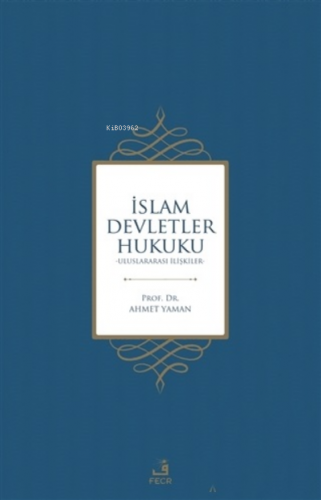 İslam Devletler Hukuku;Uluslararası İlişkiler | Ahmet Yaman | Fecr Yay