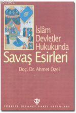 İslam Devletler Hukukunda| Savaş Esirleri | Ahmet Özel | Türkiye Diyan