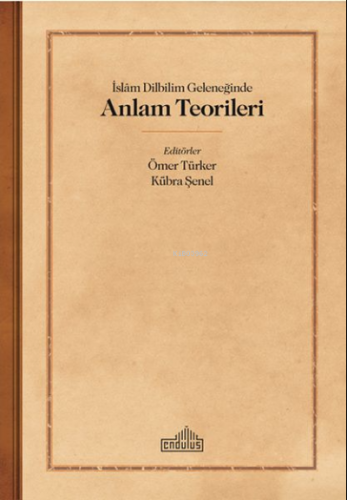 İslam Dilbilim Geleneğinde Anlam Teorileri | Ömer Türker | Endülüs Yay