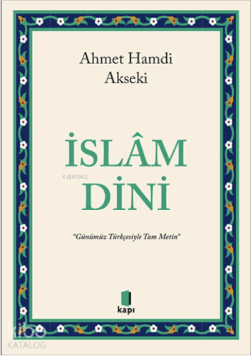 İslâm Dini ;“Günümüz Türkçesiyle Tam Metin” | Ahmet Hamdi Akseki | Kap