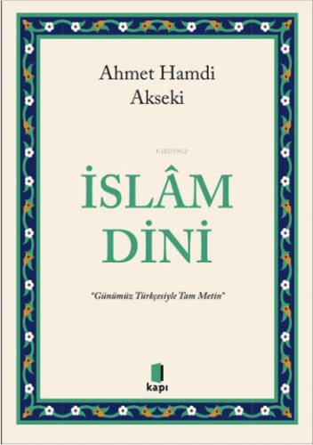 İslâm Dini ;“Günümüz Türkçesiyle Tam Metin” | Ahmet Hamdi Akseki | Kap