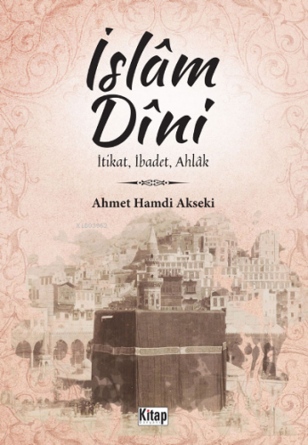 İslam Dini İtikat,İbadet,Ahlak | Ahmet Hamdi Akseki | Kitap Dünyası