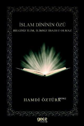 İslam Dininin Özü; Bilgisiz İlim, İlimsiz İbadet Olmaz | Hamdi Öztürk 