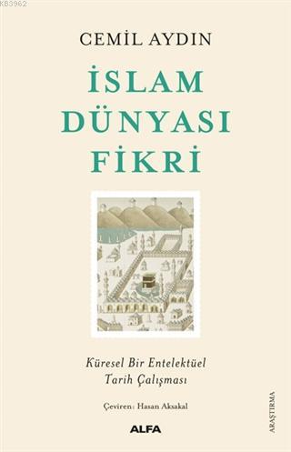 İslam Dünyası Fikri; Küresel Bir Entelektüel Tarih Çalışması | Cemil A