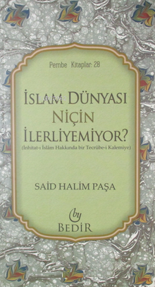 İslam Dünyası Niçin İlerliyemiyor? | Said Halim Paşa | Bedir Yayınları