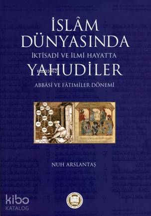 İslam Dünyasında İktisadi ve İlmi Hayatta Yahudiler | Nuh Arslantaş | 