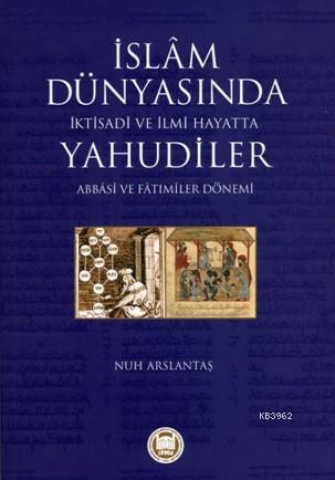 İslam Dünyasında İktisadi ve İlmi Hayatta Yahudiler | Nuh Arslantaş | 