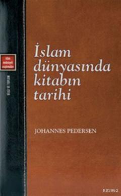 İslam Dünyasında Kitabın Tarihi | Johannes Pedersen | Klasik Yayınları