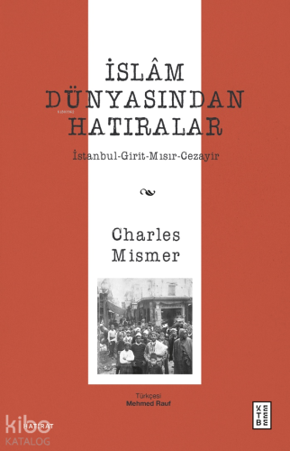 İslâm Dünyasından Hatıralar;İstanbul-Girit-Mısır-Cezayir | Charles Mis