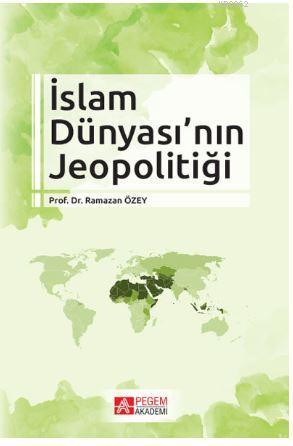 İslam Dünyası'nın Jeopolitiği | Ramazan Özey | Pegem Akademi Yayıncılı