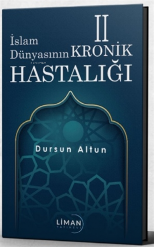 İslam Dünyasının Kronik 2 Hastalığı | Dursun Altun | Liman Yayınevi