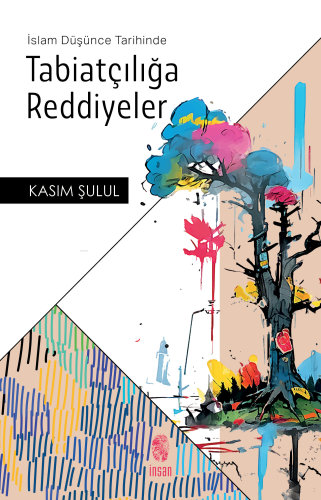 İslam Düşünce Tarihinde Tabiatçılığa Reddiyeler | Kasım Şulul | İnsan 