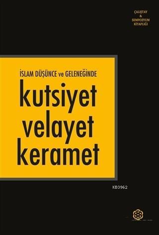 İslam Düşünce ve Geleneğinde Kutsiyet Velayet Keramet | Kolektif | Kur