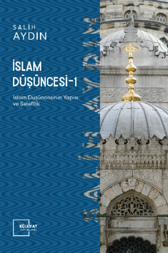 İslam Düşüncesi 1; İslâm Düşüncesinin Yapısı ve Selefilik | Salih Aydı