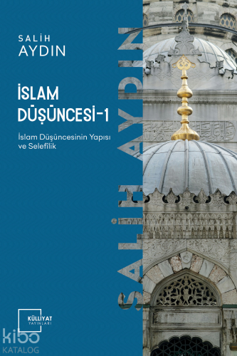 İslam Düşüncesi 1; İslâm Düşüncesinin Yapısı ve Selefilik | Salih Aydı