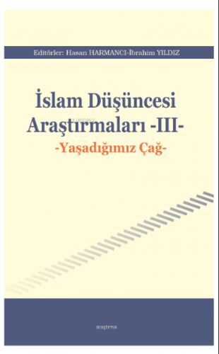 İslam Düşüncesi Araştırmaları -III-;Yaşadığımız Çağ | Hakan Hemşinli |