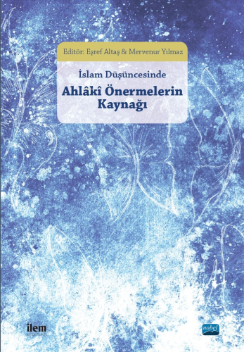 İslam Düşüncesinde Ahlaki Önermelerin Kaynağı | Kolektif | Nobel Akade