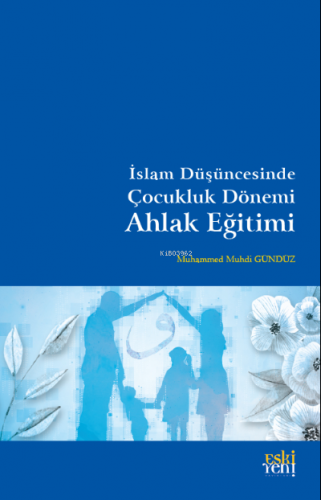 İslam Düşüncesinde Çocukluk Dönemi Ahlak Eğitimi | Muhammed Muhdi Gü